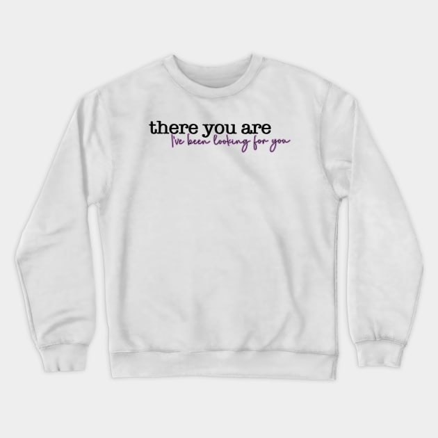 A Court of Thorns and Roses Series Quote There You Are Crewneck Sweatshirt by baranskini